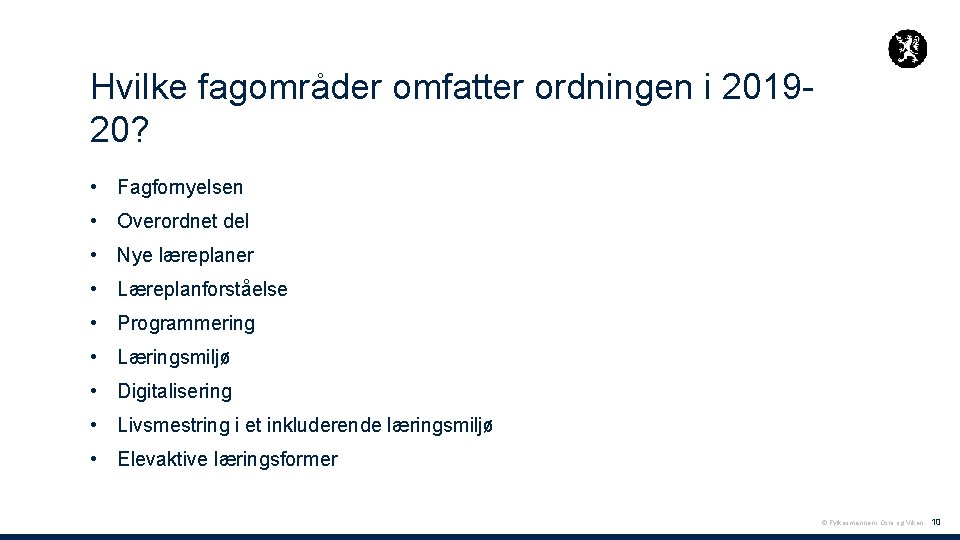 Hvilke fagområder omfatter ordningen i 201920? • Fagfornyelsen • Overordnet del • Nye læreplaner