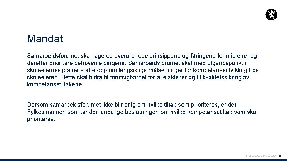 Mandat Samarbeidsforumet skal lage de overordnede prinsippene og føringene for midlene, og deretter prioritere