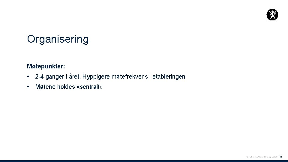 Organisering Møtepunkter: • 2 -4 ganger i året. Hyppigere møtefrekvens i etableringen • Møtene