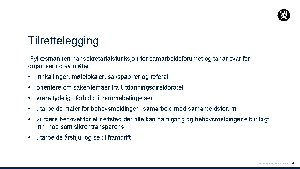 Tilrettelegging Fylkesmannen har sekretariatsfunksjon for samarbeidsforumet og tar ansvar for organisering av møter: •