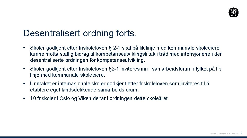 Desentralisert ordning forts. • Skoler godkjent etter friskoleloven § 2 -1 skal på lik