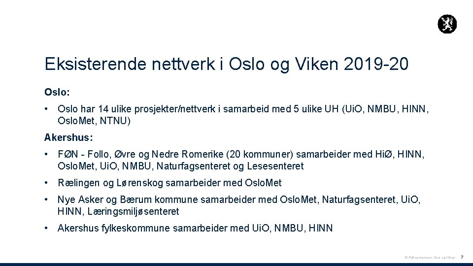 Eksisterende nettverk i Oslo og Viken 2019 -20 Oslo: • Oslo har 14 ulike