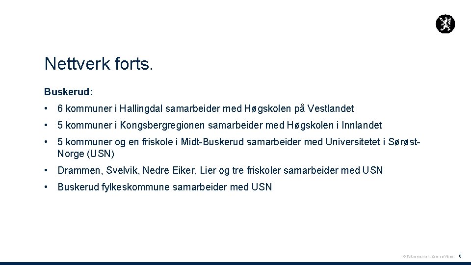 Nettverk forts. Buskerud: • 6 kommuner i Hallingdal samarbeider med Høgskolen på Vestlandet •