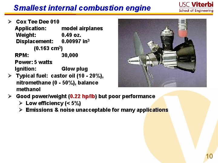 Smallest internal combustion engine Ø Cox Tee Dee 010 Application: model airplanes Weight: 0.