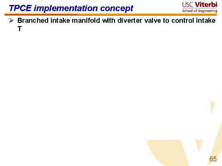 TPCE implementation concept Ø Branched intake manifold with diverter valve to control intake T