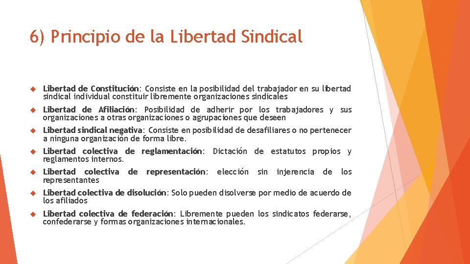 6) Principio de la Libertad Sindical Libertad de Constitución: Consiste en la posibilidad del