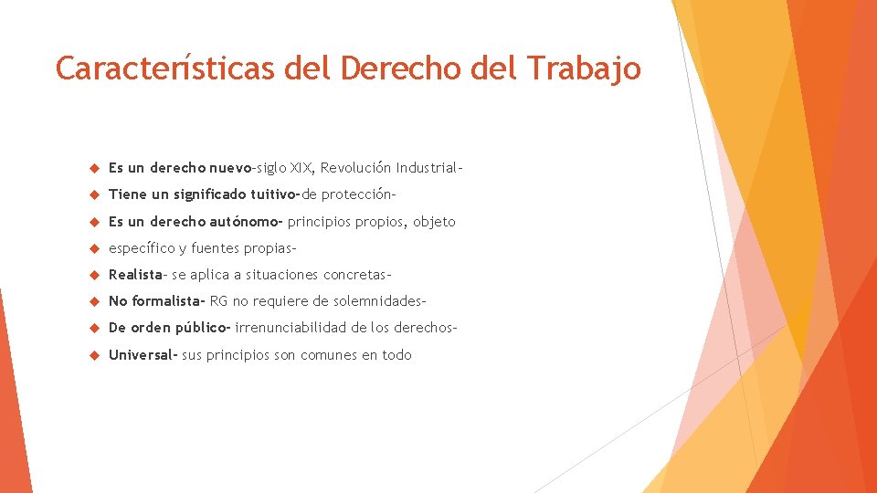 Características del Derecho del Trabajo Es un derecho nuevo-siglo XIX, Revolución Industrial- Tiene un