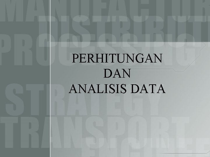 PERHITUNGAN DAN ANALISIS DATA 