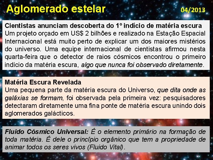 Aglomerado estelar 04/2013 Cientistas anunciam descoberta do 1º indício de matéria escura Um projeto