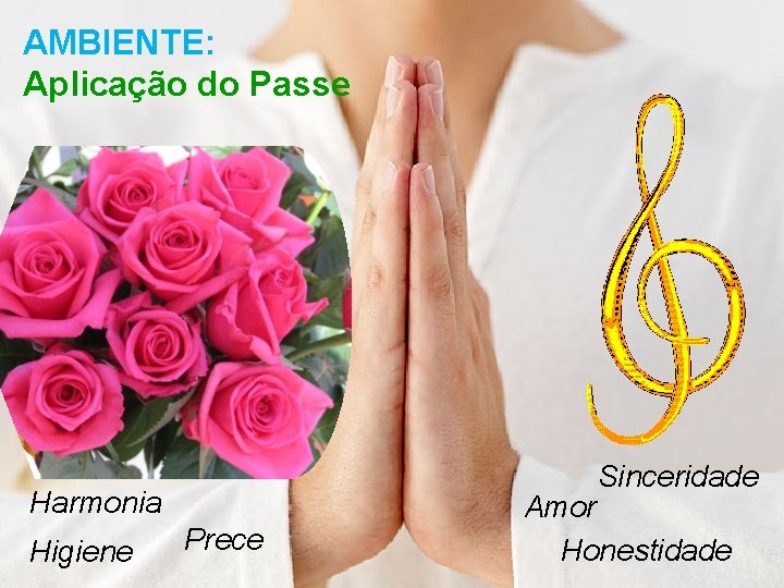 AMBIENTE: Aplicação do Passe Sinceridade Harmonia Higiene Prece Amor Honestidade 