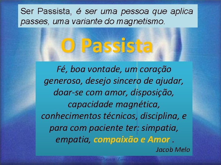 Ser Passista, é ser uma pessoa que aplica passes, uma variante do magnetismo. O