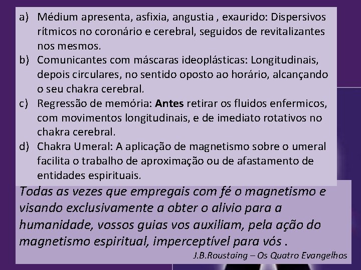 a) Relação Magnética com o paciente Médium apresenta, asfixia, angustia , exaurido: Dispersivos Ø