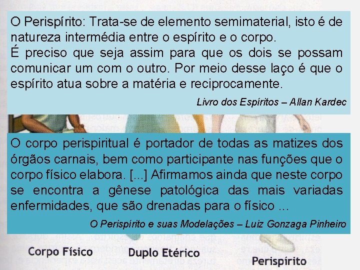 O Perispírito: Trata-se de elemento semimaterial, isto é de Perispírito natureza intermédia entre o