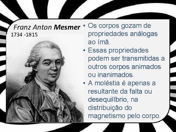 Franz Anton Mesmer • Os corpos gozam de 1734 -1815 propriedades análogas ao ímã.