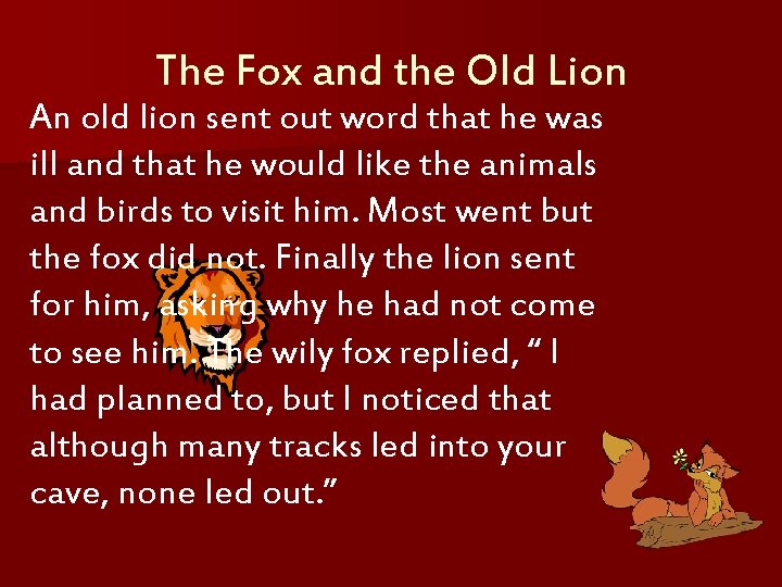 The Fox and the Old Lion An old lion sent out word that he