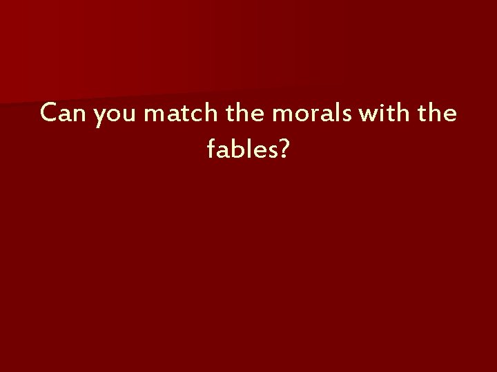Can you match the morals with the fables? 