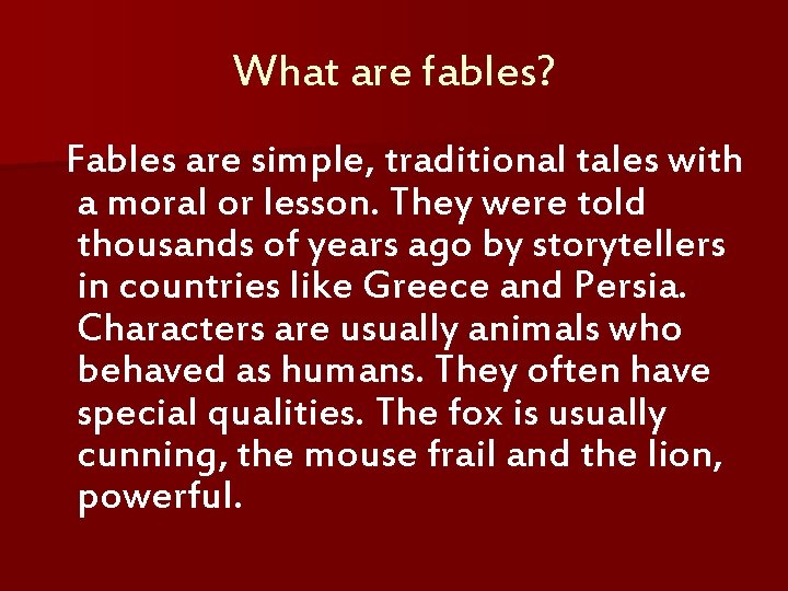 What are fables? Fables are simple, traditional tales with a moral or lesson. They