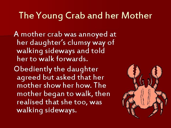 The Young Crab and her Mother A mother crab was annoyed at her daughter’s