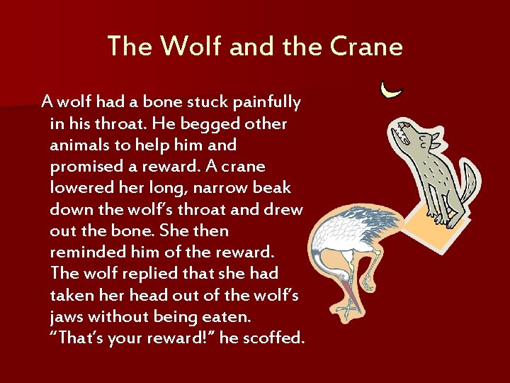 The Wolf and the Crane A wolf had a bone stuck painfully in his