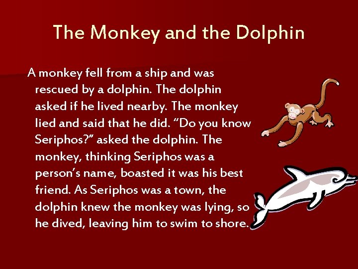 The Monkey and the Dolphin A monkey fell from a ship and was rescued
