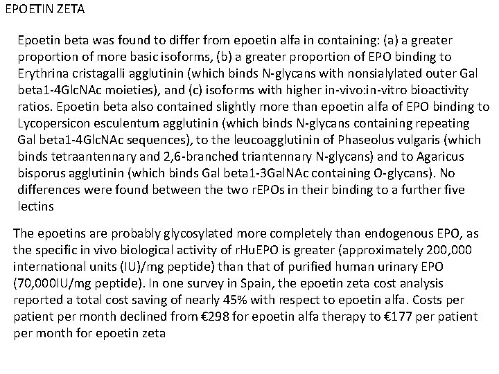 EPOETIN ZETA Epoetin beta was found to differ from epoetin alfa in containing: (a)