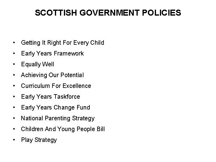 SCOTTISH GOVERNMENT POLICIES • Getting It Right For Every Child • Early Years Framework