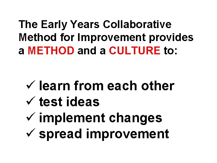 The Early Years Collaborative Method for Improvement provides a METHOD and a CULTURE to: