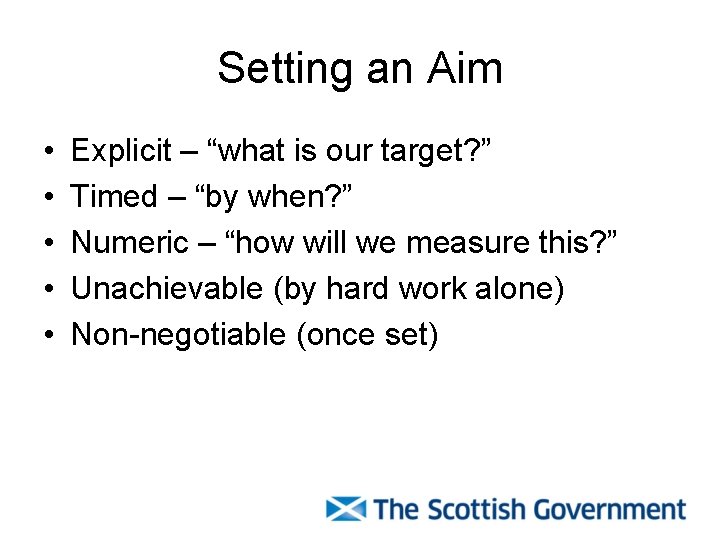 Setting an Aim • • • Explicit – “what is our target? ” Timed