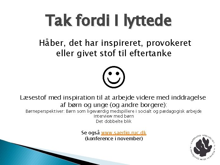 Tak fordi I lyttede Håber, det har inspireret, provokeret eller givet stof til eftertanke Tak fordi I lyttede Håber, det har inspireret, provokeret eller givet stof til eftertanke