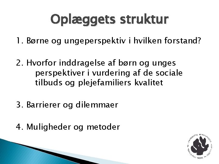 Oplæggets struktur 1. Børne og ungeperspektiv i hvilken forstand? 2. Hvorfor inddragelse af børn Oplæggets struktur 1. Børne og ungeperspektiv i hvilken forstand? 2. Hvorfor inddragelse af børn