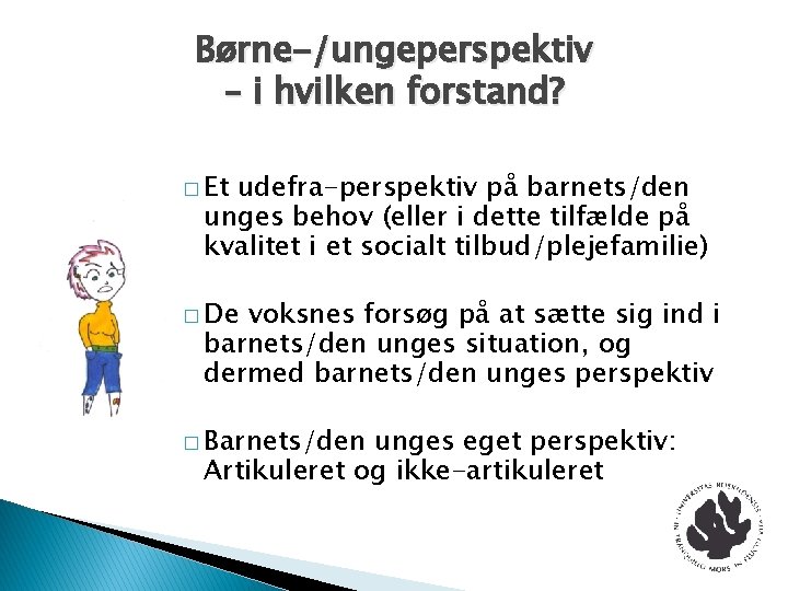 Børne-/ungeperspektiv – i hvilken forstand? � Et udefra-perspektiv på barnets/den unges behov (eller i