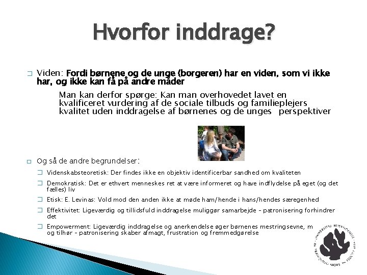 Hvorfor inddrage? � Viden: Fordi børnene og de unge (borgeren) har en viden, som Hvorfor inddrage? � Viden: Fordi børnene og de unge (borgeren) har en viden, som