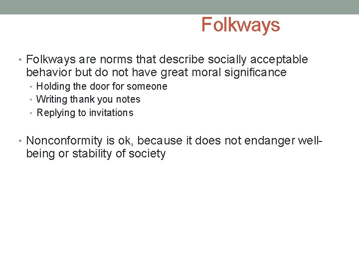 Folkways • Folkways are norms that describe socially acceptable behavior but do not have