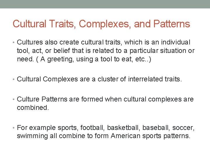 Cultural Traits, Complexes, and Patterns • Cultures also create cultural traits, which is an