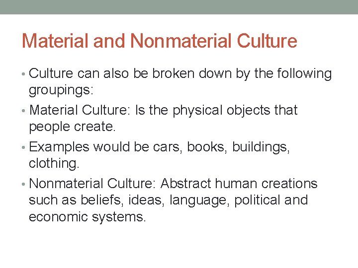 Material and Nonmaterial Culture • Culture can also be broken down by the following
