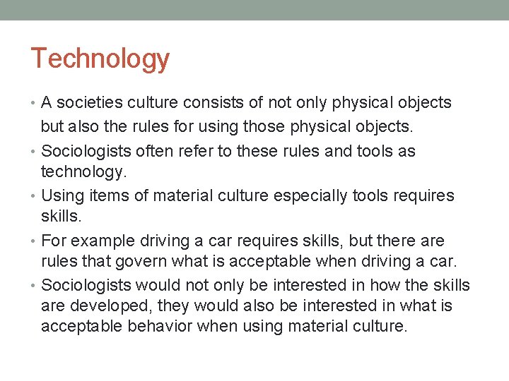 Technology • A societies culture consists of not only physical objects but also the