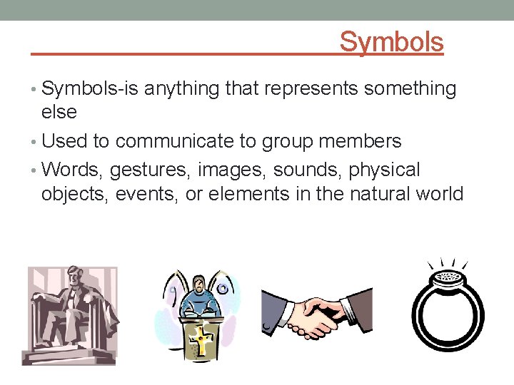 Symbols • Symbols-is anything that represents something else • Used to communicate to group