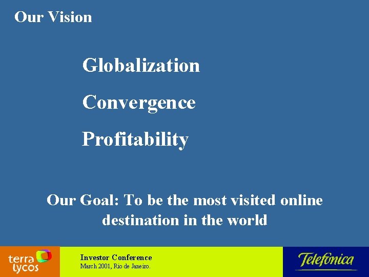 Our Vision Globalization Convergence Profitability Our Goal: To be the most visited online destination