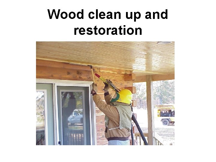 Wood clean up and restoration 