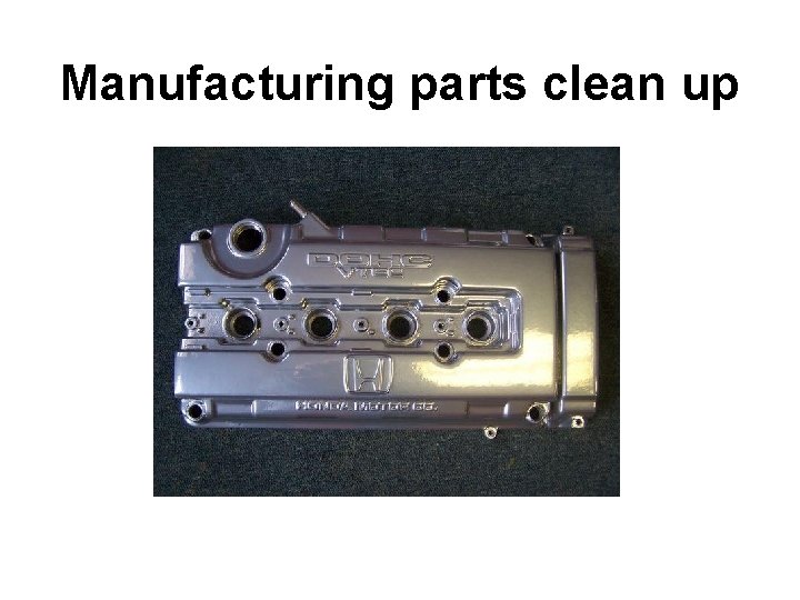 Manufacturing parts clean up 