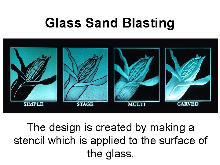 Glass Sand Blasting The design is created by making a stencil which is applied