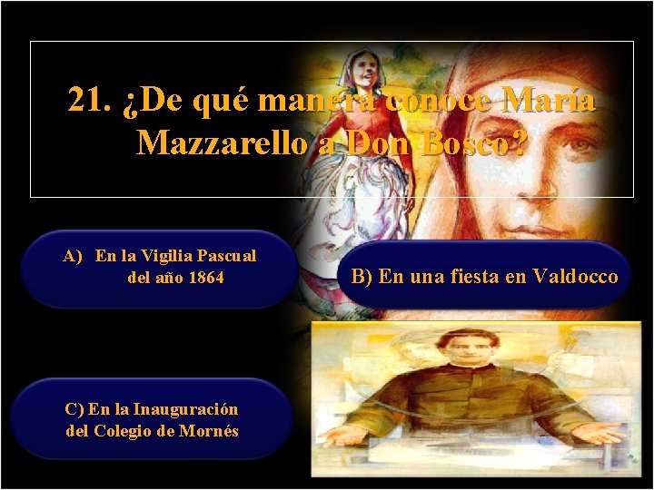 21. ¿De qué manera conoce María Mazzarello a Don Bosco? A) En la Vigilia