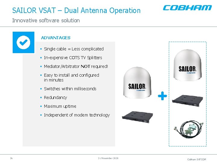SAILOR VSAT – Dual Antenna Operation Innovative software solution ADVANTAGES § Single cable =