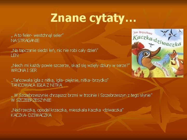 Znane cytaty… „ A to feler- westchnął seler” NA STRAGANIE „Na tapczanie siedzi leń,
