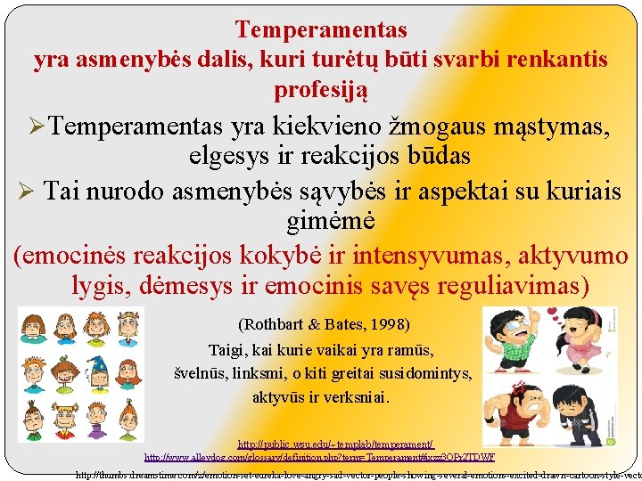  Temperamentas yra asmenybės dalis, kuri turėtų būti svarbi renkantis profesiją ØTemperamentas yra kiekvieno