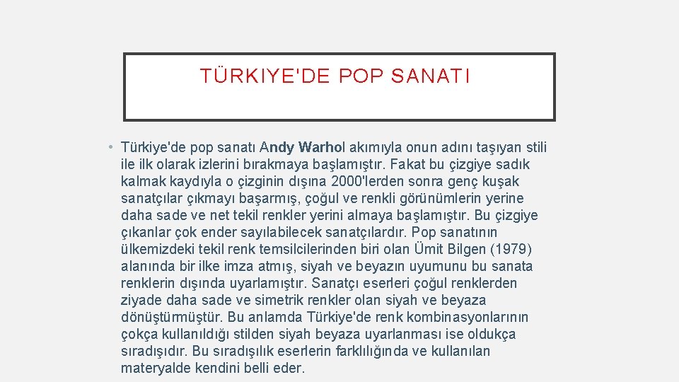 TÜRKIYE'DE POP SANATI • Türkiye'de pop sanatı Andy Warhol akımıyla onun adını taşıyan stili