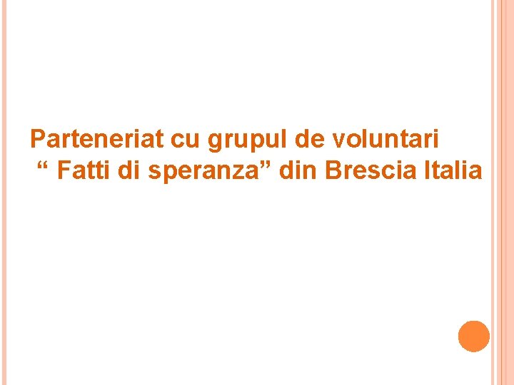 Parteneriat cu grupul de voluntari “ Fatti di speranza” din Brescia Italia 