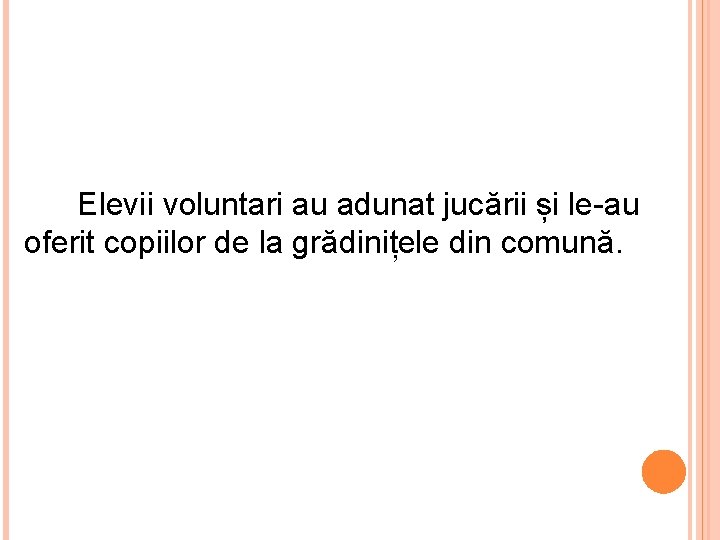  Elevii voluntari au adunat jucării și le-au oferit copiilor de la grădinițele din