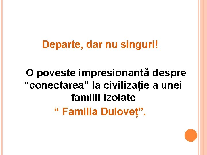 Departe, dar nu singuri! O poveste impresionantă despre “conectarea” la civilizație a unei familii