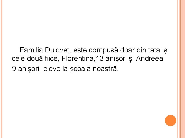  Familia Duloveț, este compusă doar din tatal și cele două fiice, Florentina, 13